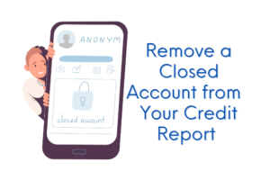 7 Effective Strategies on How to Get Rid of Closed Accounts on Credit Report